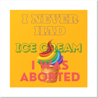 I never had ice cream I was aborted Posters and Art